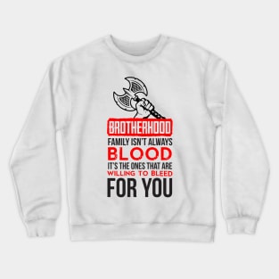 Brotherhood. Family isn't always blood. It's the ones that are willing to bleed for you (red) Crewneck Sweatshirt